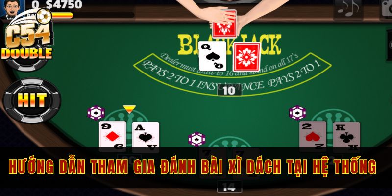 Hướng dẫn tham gia đánh bài Xì dách tại hệ thống chuẩn nhất