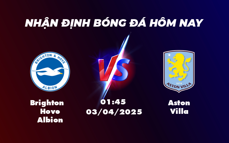 Nhận định Brighton Hove Albion vs Aston Villa So tài kịch tính tại Ngoại hạng Anh 1 brighton hove albion aston villa 03 04 ngoai hang anh