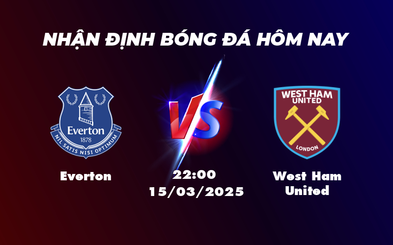 Nhận định bóng đá Everton vs West Ham United Cuộc chiến căng thẳng tại nhóm cuối bảng 1 everton west ham united 15 03 ngoai hang anh