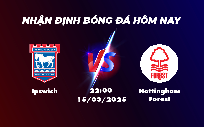 Soi Kèo Ipswich vs Nottingham Forest Cuộc Chạm Trán Ngang Tài Với Ưu Thế Đội Khách 1 ipswich nottingham forest 15 03 ngoai hang anh