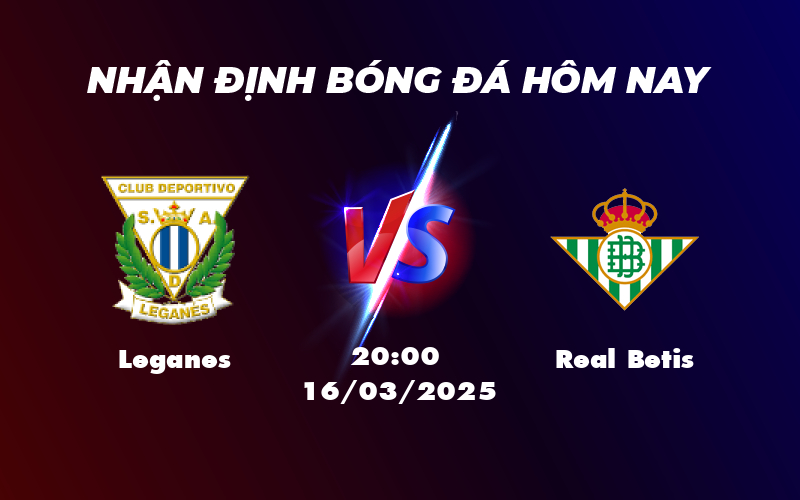 Nhận định Leganes vs Real Betis Cuộc chiến không cân sức tại La Liga 1 leganes real betis 16 03 la liga
