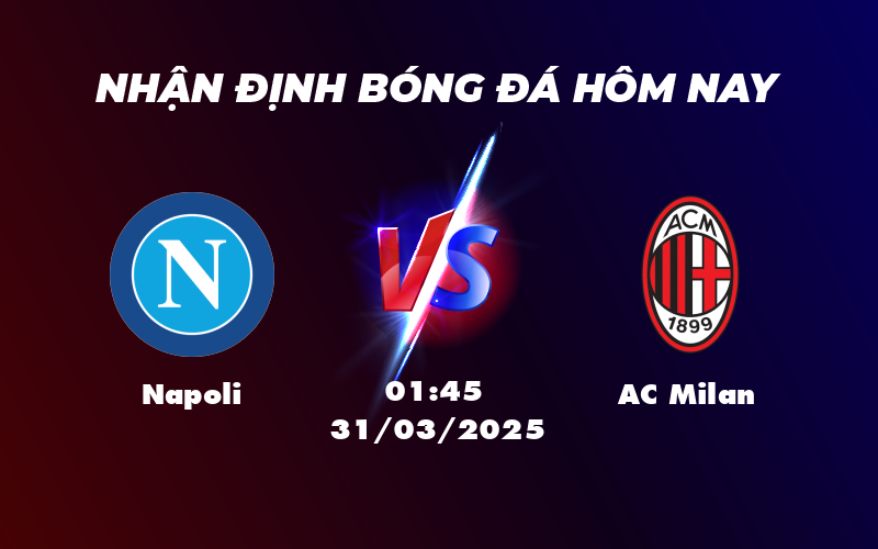 Nhận Định Trận Đại Chiến Napoli vs AC Milan Cuộc Chạm Trán Đầy Tốc Độ Tại Serie A 1 napoli ac milan 31 03 seria a