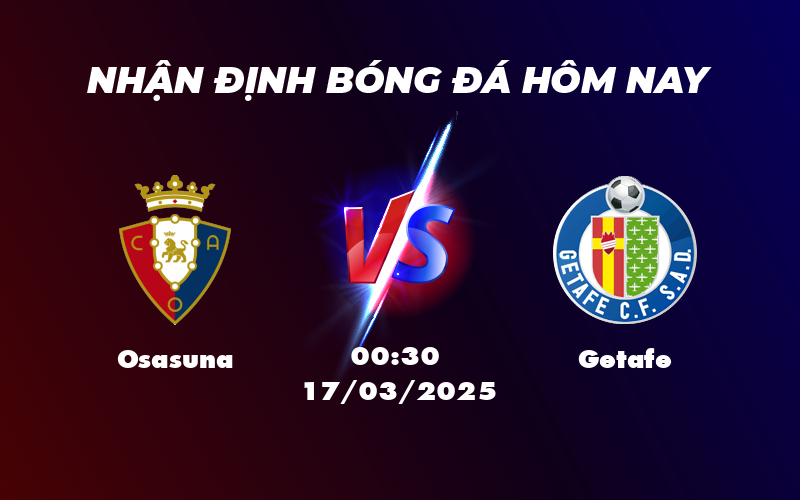 Nhận định soi kèo Osasuna vs Getafe 00:30 17/03 Cuộc chiến cân tài tại La Liga 1 osasuna getafe 17 03 la liga