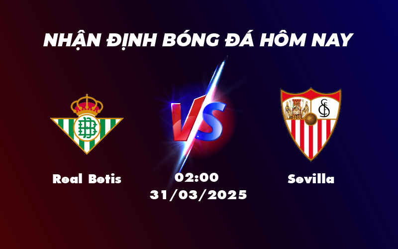 Nhận định soi kèo Real Betis vs Sevilla Cuộc chiến nảy lửa tại La Liga 1 real betis sevilla 31 03 la liga
