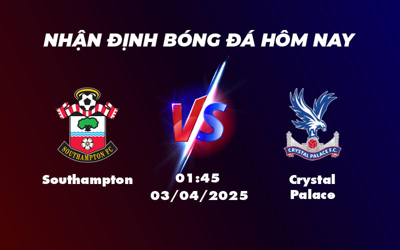 Nhận định soi kèo Southampton vs Crystal Palace Cuộc chiến không cân sức 1 southampton crystal palace 03 04 ngoai hang anh