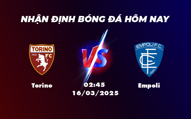 Nhận định soi kèo Torino vs Empoli Lợi thế nghiêng về đội nhà 1 torino empoli 16 03 seria a