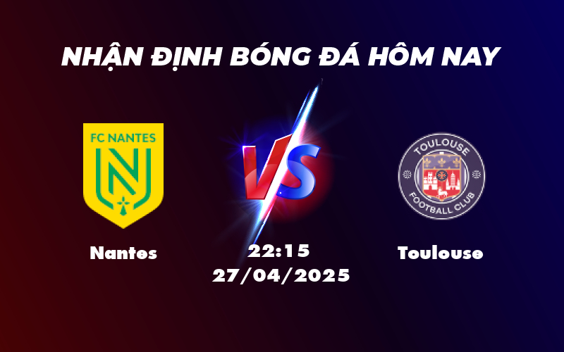 Nhận định - Soi kèo Nantes vs Toulouse Cuộc chạm trán cân tài tại Ligue 1 1 nantes toulouse 27 04 ligue 1
