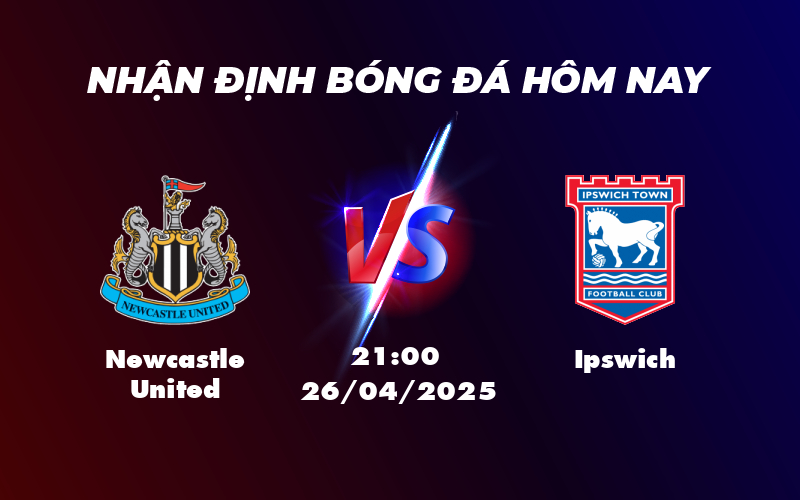 Newcastle United vs Ipswich Soi kèo đỉnh cao tại Ngoại hạng Anh 1 newcastle united ipswich 26 04 ngoai hang anh