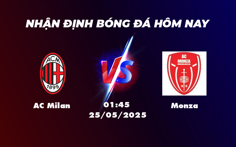 Nhận định trận AC Milan vs Monza Liệu đội khách có thể cản bước ông lớn 1 ac milan monza 25 05 seria a