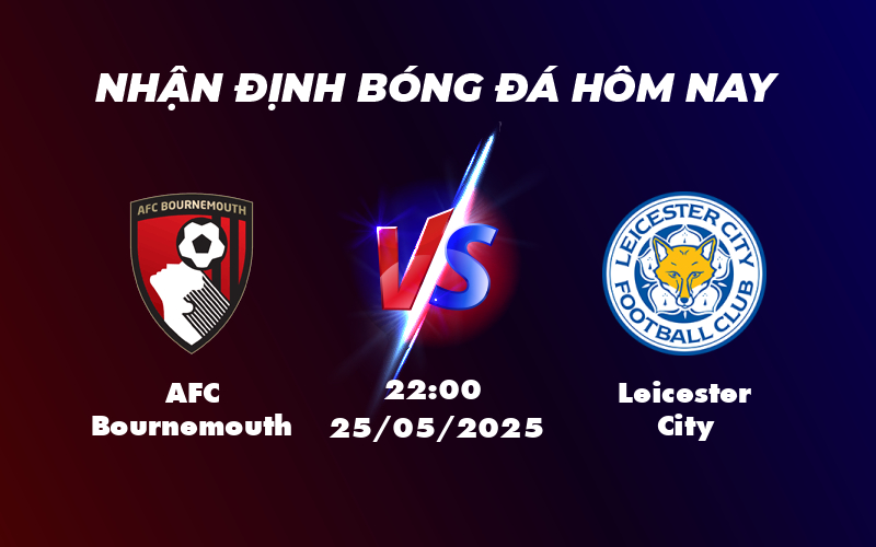 Nhận định soi kèo AFC Bournemouth vs Leicester City Cuộc chiến hấp dẫn tại sân cỏ Ngoại Hạng Anh 1 afc bournemouth leicester city 25 05 ngoai hang anh