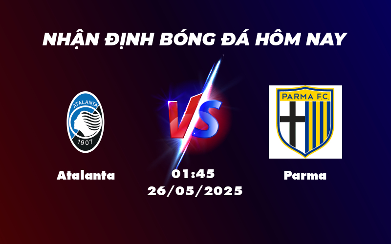 Soi kèo Atalanta vs Parma Lợi thế nghiêng về đội chủ nhà 1 atalanta parma 26 05 seria a