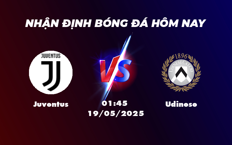 Nhận định soi kèo Juventus vs Udinese 01:45 ngày 19/05 Lợi thế thuộc về Juventus 1 juventus udinese 19 05 seria a