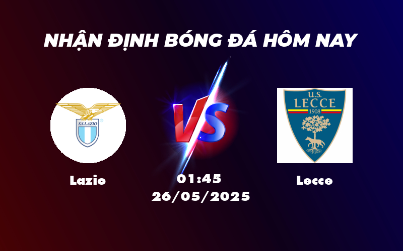 Nhận định soi kèo Lazio vs Lecce Cuộc chiến áp đảo tại Serie A 1 lazio lecce 26 05 seria a