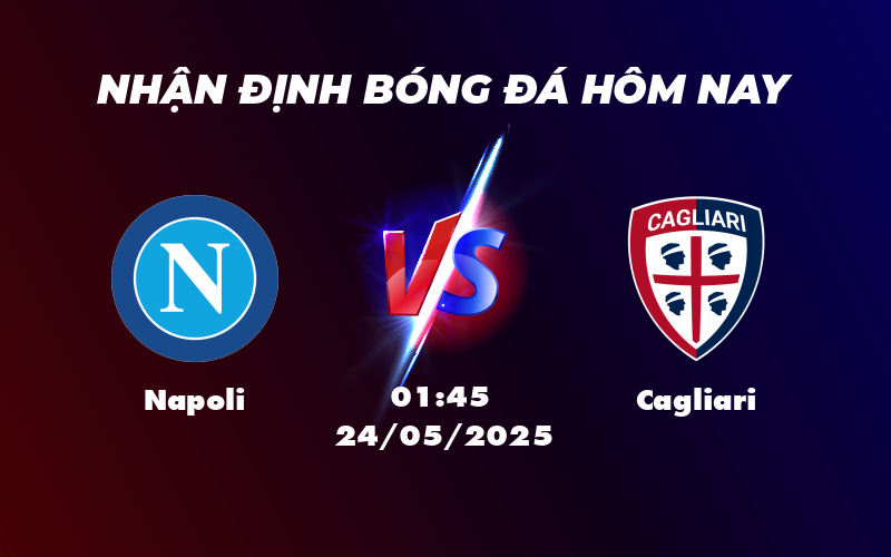 Nhận định soi kèo Napoli vs Cagliari Phong độ vượt trội chiến thắng trong tầm tay 1 napoli cagliari 24 05 seria a
