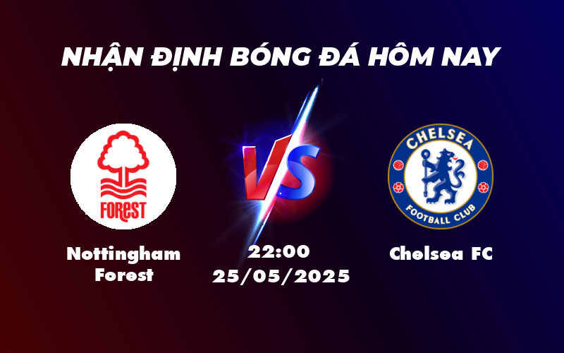 Soi kèo Ngoại hạng Anh Nottingham Forest tiếp đón Chelsea FC - Cửa trên liệu có áp đảo 1 nottingham forest chelsea fc 25 05 ngoai hang anh