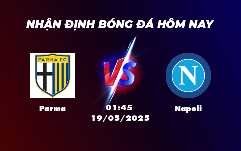 Nhận định soi kèo Parma vs Napoli Thử thách lớn cho chủ nhà 1 parma napoli 19 05 seria a