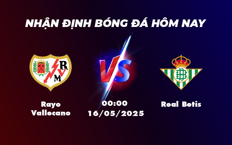 Nhận định soi kèo trận đấu Rayo Vallecano vs Real Betis Cuộc chạm trán đáng chờ đợi tại La Liga 1 rayo vallecano real betis 16 05 la liga