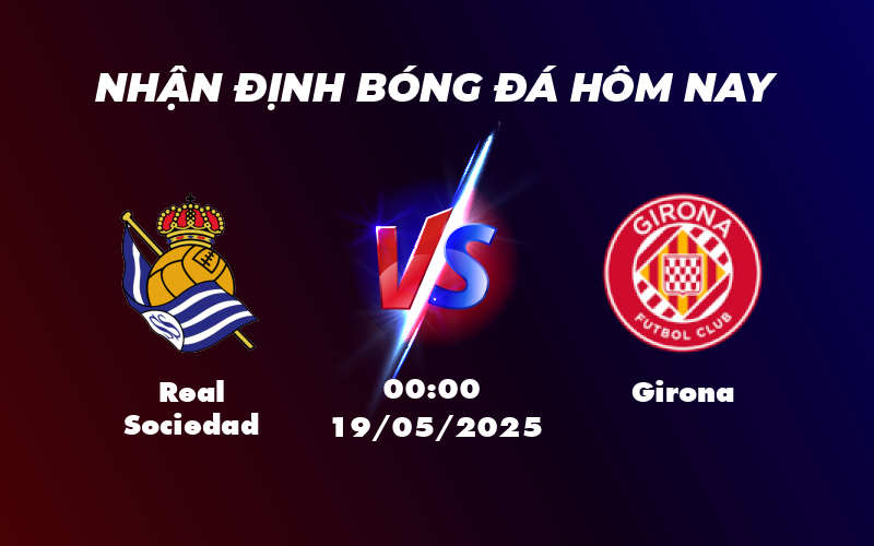 Nhận định soi kèo Real Sociedad vs Girona Cuộc đối đầu cân tài tại La Liga 1 real sociedad girona 19 05 la liga