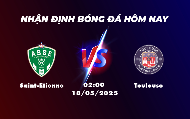 Soi kèo Saint-Etienne vs Toulouse Cuộc chiến cân sức tại Ligue 1 1 saint etienne toulouse 18 05 ligue 1
