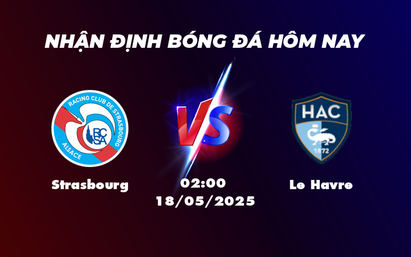 Nhận định soi kèo Strasbourg vs Le Havre Chờ đợi chiến thắng cho đội nhà 1 strasbourg le havre 18 05 ligue 1