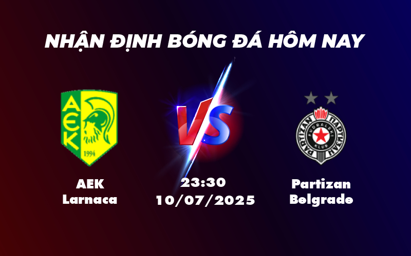 Nhận định soi kèo AEK Larnaca vs Partizan Belgrade 23:30 ngày 10/07 Lợi thế nghiêng về đội chủ nhà 1 aek larnaca partizan belgrade 10 07 c2