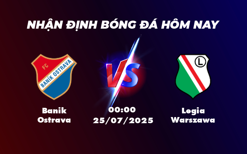 Nhận định soi kèo Banik Ostrava vs Legia Warszawa Cuộc chiến khốc liệt tại C2 1 banik ostrava legia warszawa 25 07 c2