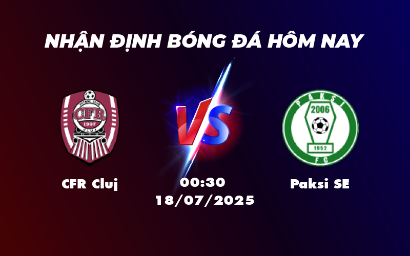 Nhận định soi kèo trận đấu CFR Cluj vs Paksi SE Cuộc đối đầu khó lường 1 cfr cluj paksi se 18 07 c2