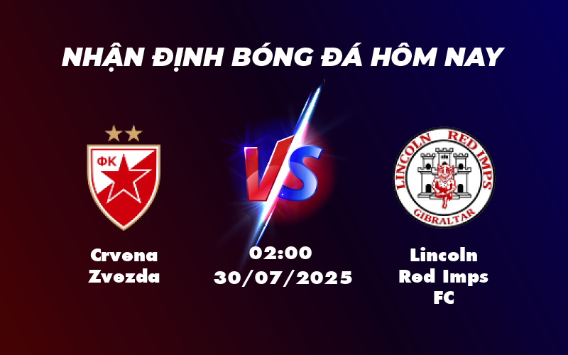 Crvena Zvezda vs Lincoln Red Imps Khẳng định đẳng cấp vượt trội tại sân chơi châu Âu 1 crvena zvezda lincoln red imps fc 30 07 c1