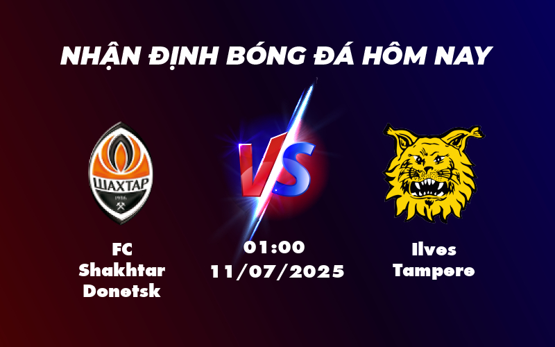 Nhận định và soi kèo trận đấu FC Shakhtar Donetsk vs Ilves Tampere - Cân tài cân sức 1 fc shakhtar donetsk ilves tampere 11 07 c2