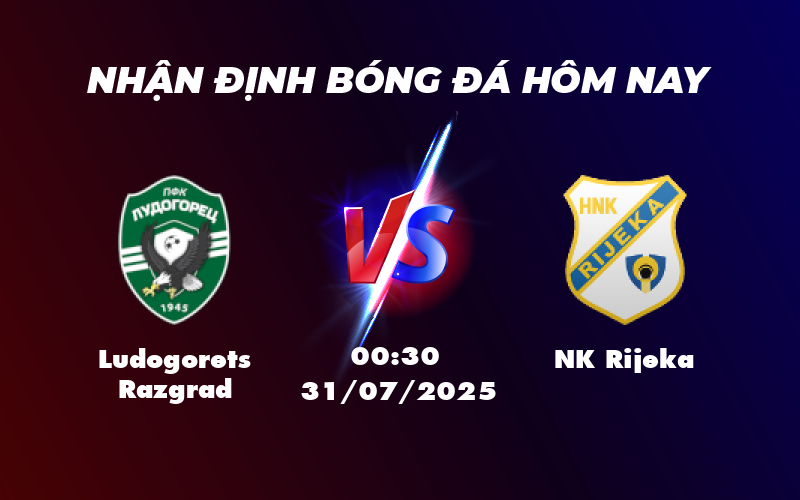 Nhận định Soi kèo Ludogorets Razgrad vs NK Rijeka Trận chiến căng thẳng tại đấu trường C1 1 ludogorets razgrad nk rijeka 31 07 c1