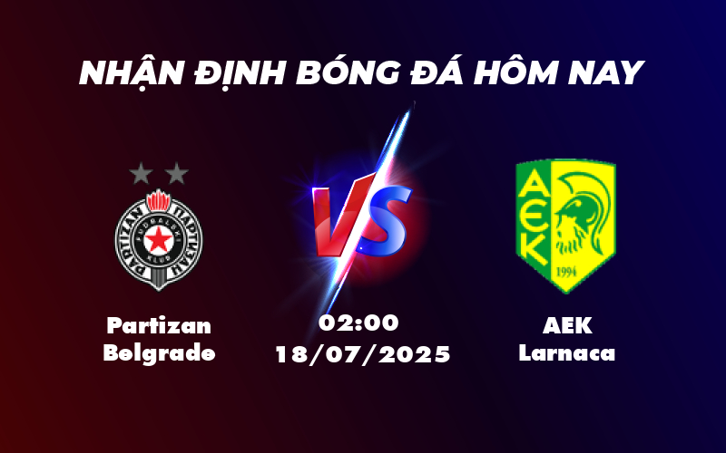 Nhận định Partizan Belgrade vs AEK Larnaca Lợi thế thuộc về đội khách 1 partizan belgrade aek larnaca 18 07 c2