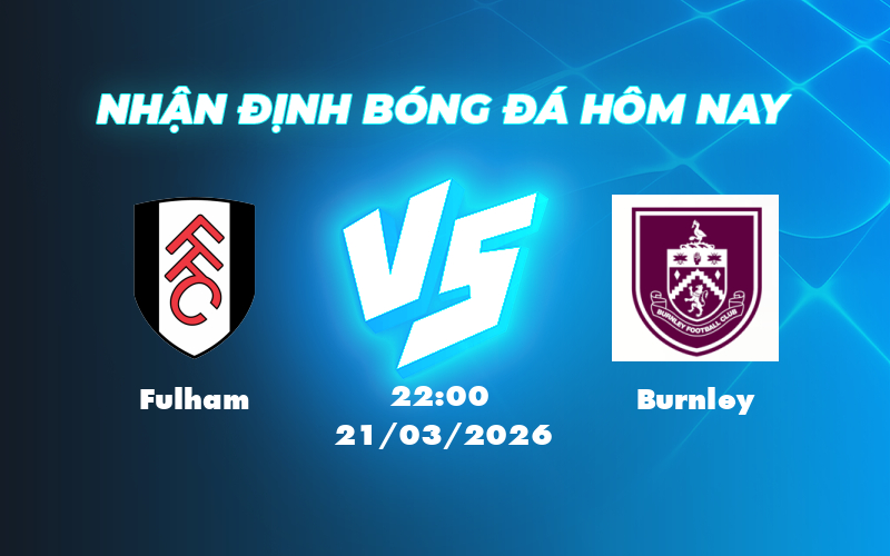 Nhận định soi kèo Fulham vs Burnley Chủ nhà tiếp đà chiến thắng 1 fulham burnley 21 03 ngoai hang anh