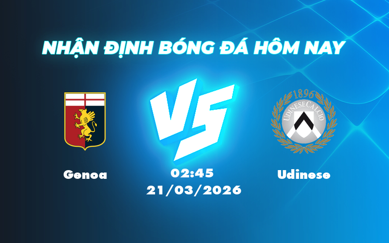 Nhận định soi kèo Genoa vs Udinese Cơ hội chiến thắng nghiêng về đội chủ nhà 1 genoa udinese 21 03 seria a