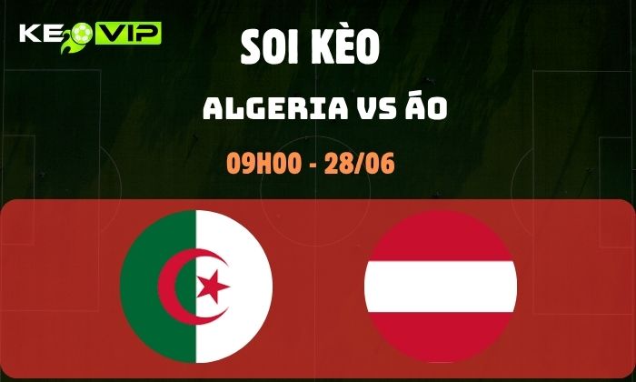 Nhận định soi kèo Algeria vs Áo WC2026, 9h ngày 28/06 1 Algeria vs Áo