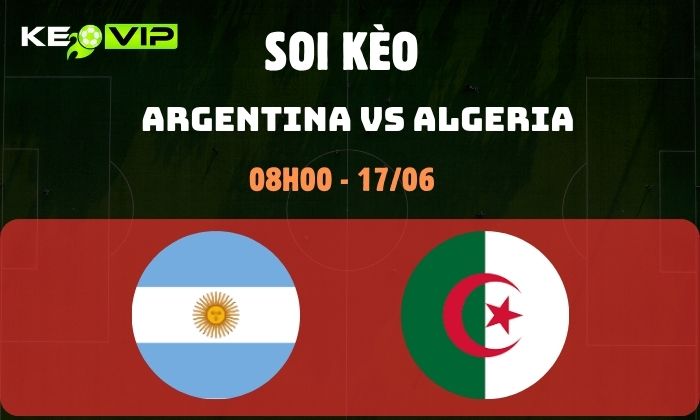 Nhận định soi kèo Argentina vs Algeria WC2026, 8h ngày 17/06 1 Argentina vs Algeria