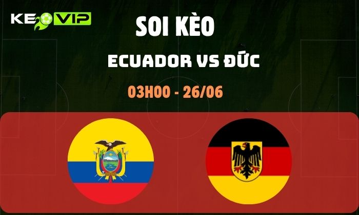 Nhận định soi kèo Ecuador vs Đức WC2026, 3h ngày 26/06 1 Ecuador vs Đức