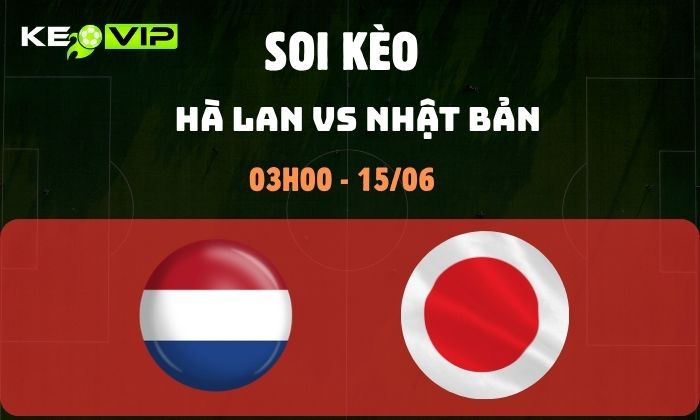 Nhận định soi kèo Hà Lan vs Nhật Bản WC2026, 3h ngày 15/06 1 Hà Lan và Nhật Bản