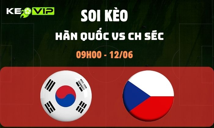 Nhận định soi kèo Hàn Quốc vs CH Séc WC2026, 9h ngày 12/06 1 Hàn Quốc vs CH Séc