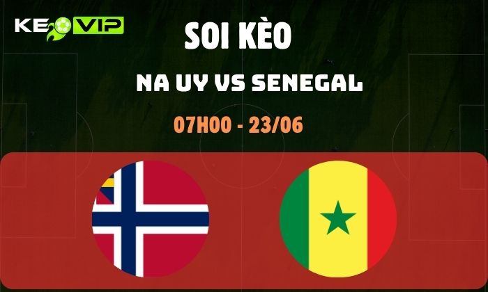 Nhận định soi kèo Na Uy vs Senegal WC2026, 7h ngày 23/06 1 Na Uy vs Senegal