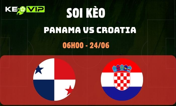 Nhận định soi kèo Panama vs Croatia WC2026, 6h ngày 24/06 1 Panama vs Croatia