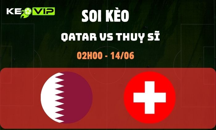 Nhận định soi kèo Qatar vs Thụy Sĩ WC2026, 2h ngày 14/06 1 Qatar vs Thụy Sĩ