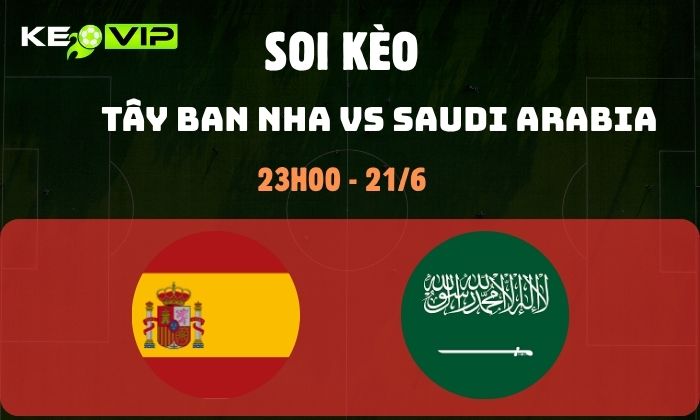 Nhận định soi kèo Tây Ban Nha vs Saudi Arabia WC2026, 23h ngày 21/06 1 Tây Ban Nha vs Saudi Arabia