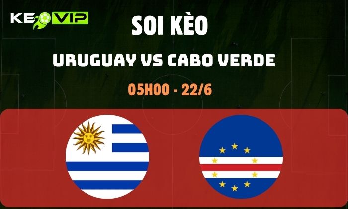 Nhận định soi kèo Uruguay vs Cabo Verde WC2026, 5h ngày 22/06 1 Uruguay vs Cabo Verde