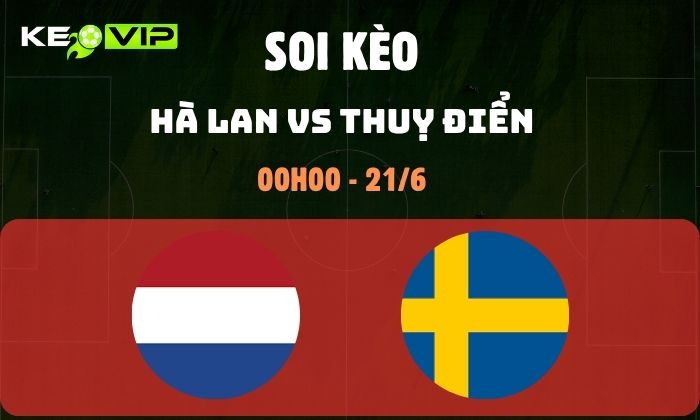 Nhận định soi kèo Hà Lan vs Thuỵ Điển WC2026, 0h ngày 21/06 1 Hà Lan vs Thuỵ Điển